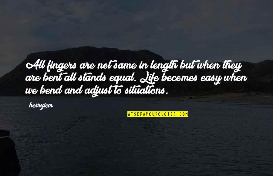 Life Adjust Quotes By Herryicm: All fingers are not same in length but Life Adjust Quotes By Herryicm: All fingers are not same in length but