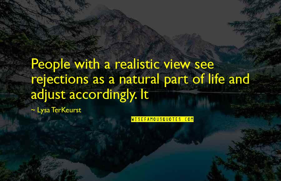 Life Adjust Quotes By Lysa TerKeurst: People with a realistic view see rejections as Life Adjust Quotes By Lysa TerKeurst: People with a realistic view see rejections as