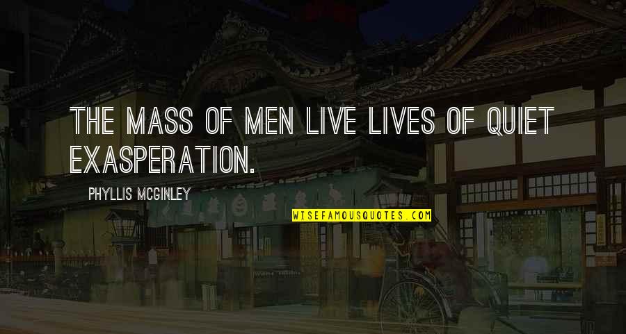 Life Adjusting Quotes By Phyllis McGinley: The mass of men live lives of quiet