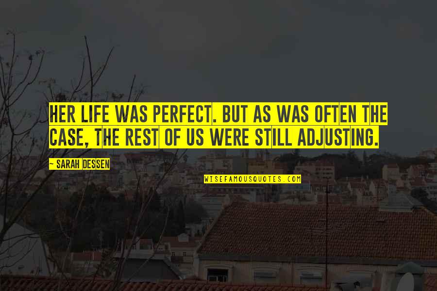 Life Adjusting Quotes By Sarah Dessen: Her life was perfect. But as was often