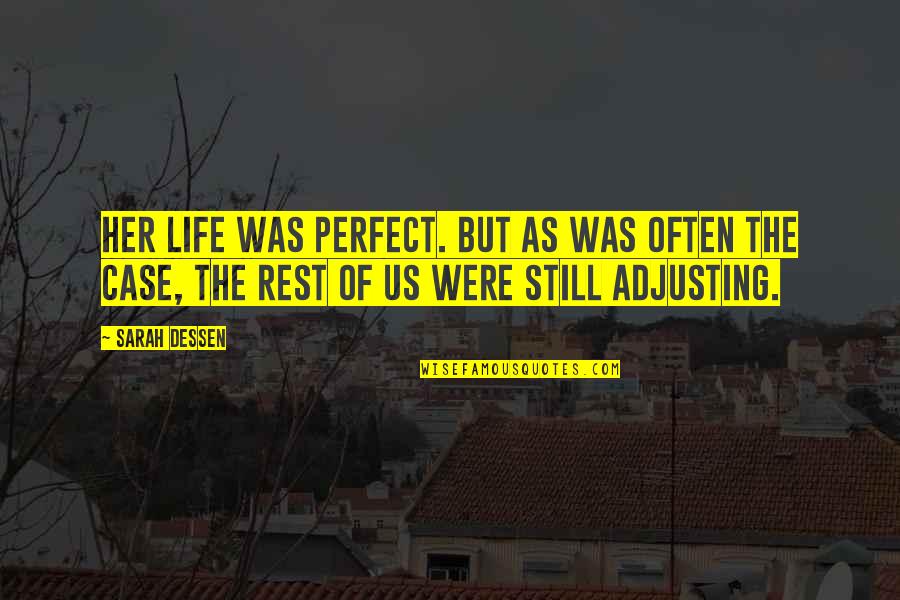 Life Adjusting Quotes By Sarah Dessen: Her life was perfect. But as was often Life Adjusting Quotes By Sarah Dessen: Her life was perfect. But as was often
