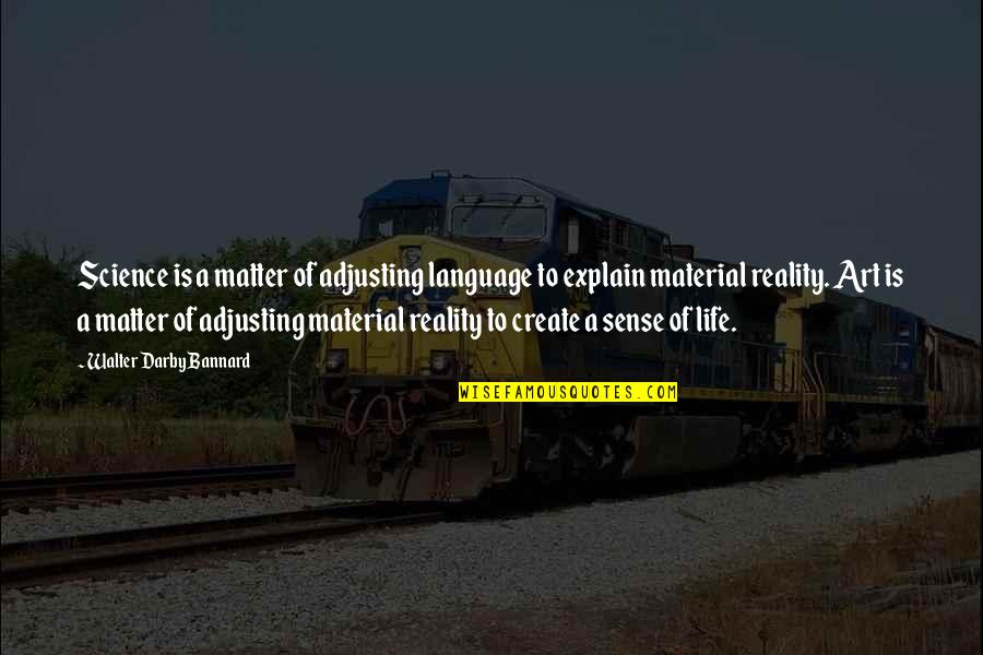 Life Adjusting Quotes By Walter Darby Bannard: Science is a matter of adjusting language to Life Adjusting Quotes By Walter Darby Bannard: Science is a matter of adjusting language to