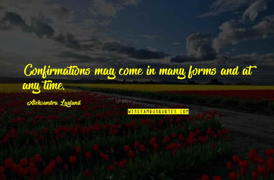 Life Admin Quotes By Aleksandra Layland: Confirmations may come in many forms and at Life Admin Quotes By Aleksandra Layland: Confirmations may come in many forms and at