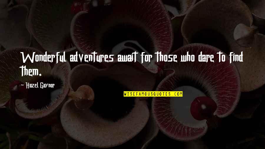 Life Adventures Await Quotes By Hazel Gaynor: Wonderful adventures await for those who dare to Life Adventures Await Quotes By Hazel Gaynor: Wonderful adventures await for those who dare to