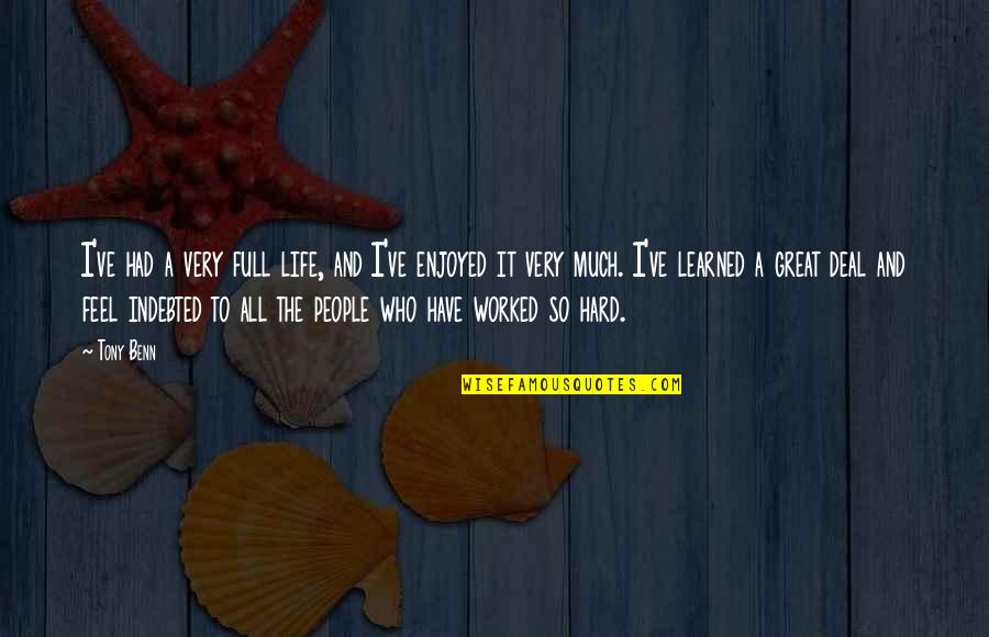 Life Adventures Await Quotes By Tony Benn: I've had a very full life, and I've Life Adventures Await Quotes By Tony Benn: I've had a very full life, and I've