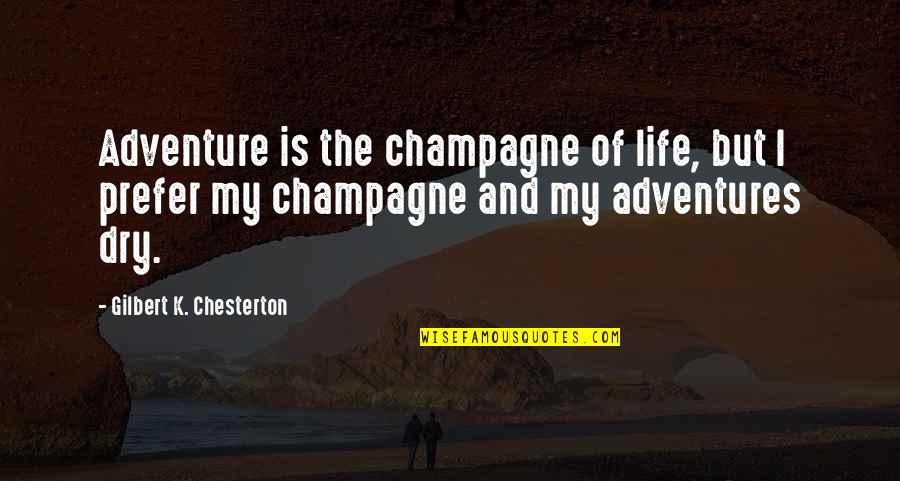 Life Adventures Quotes By Gilbert K. Chesterton: Adventure is the champagne of life, but I