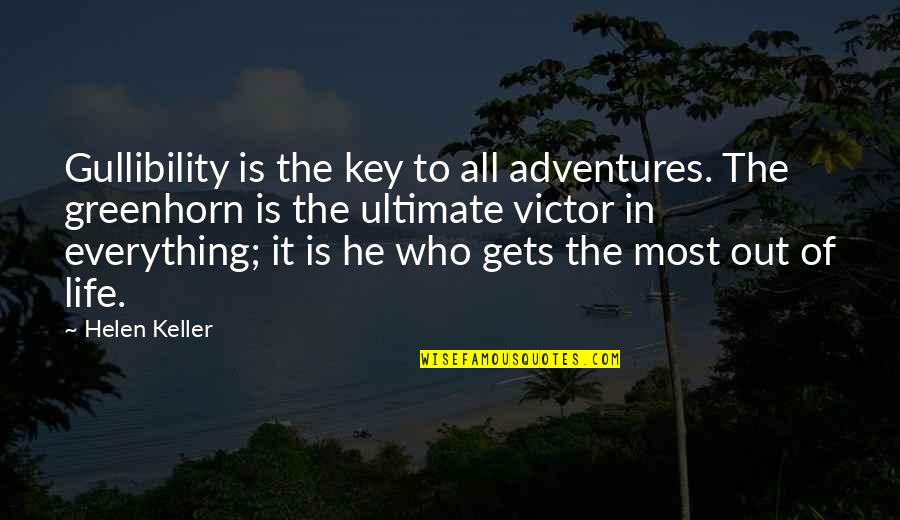Life Adventures Quotes By Helen Keller: Gullibility is the key to all adventures. The