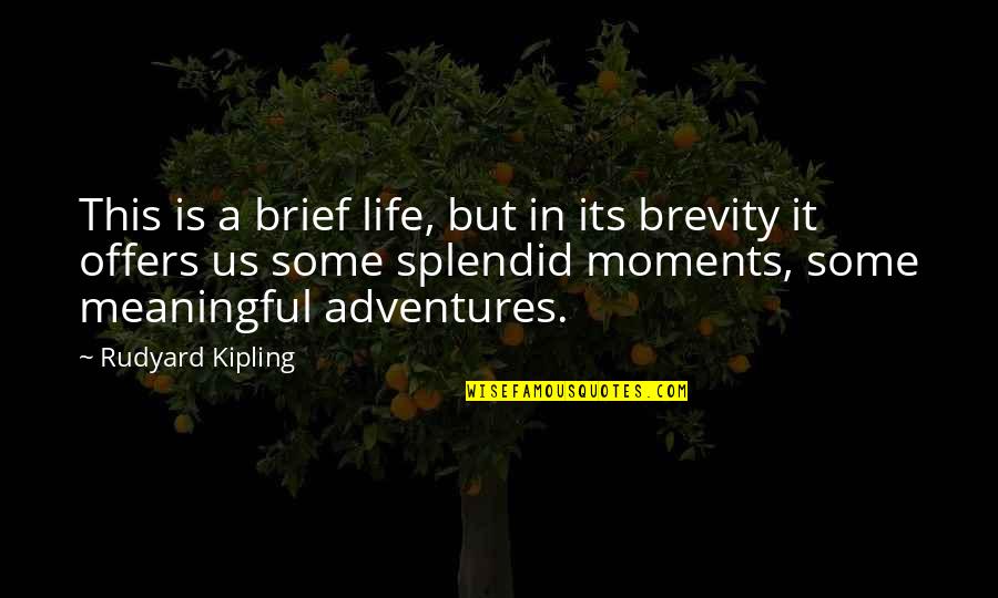 Life Adventures Quotes By Rudyard Kipling: This is a brief life, but in its