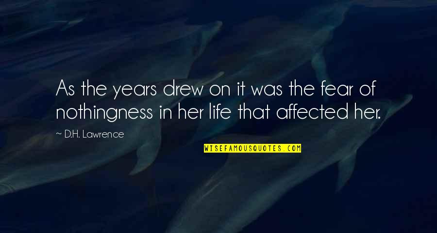 Life Affected Quotes By D.H. Lawrence: As the years drew on it was the