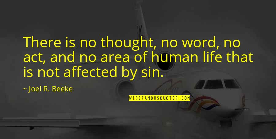 Life Affected Quotes By Joel R. Beeke: There is no thought, no word, no act,