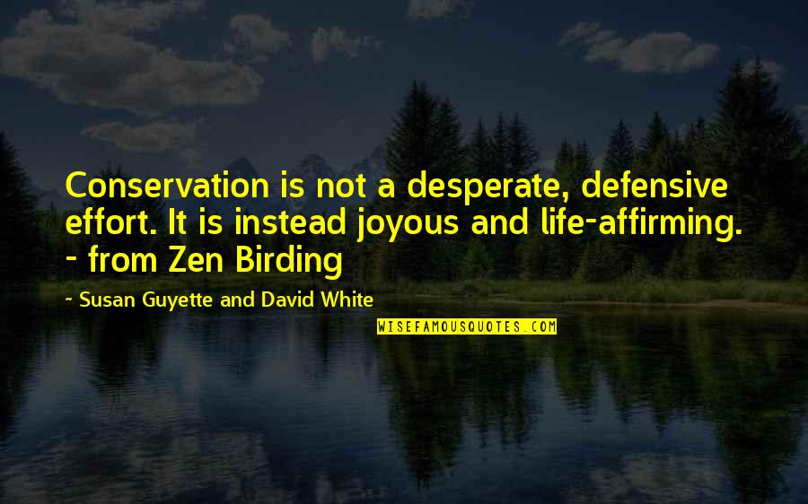 Life Affirming Quotes By Susan Guyette And David White: Conservation is not a desperate, defensive effort. It