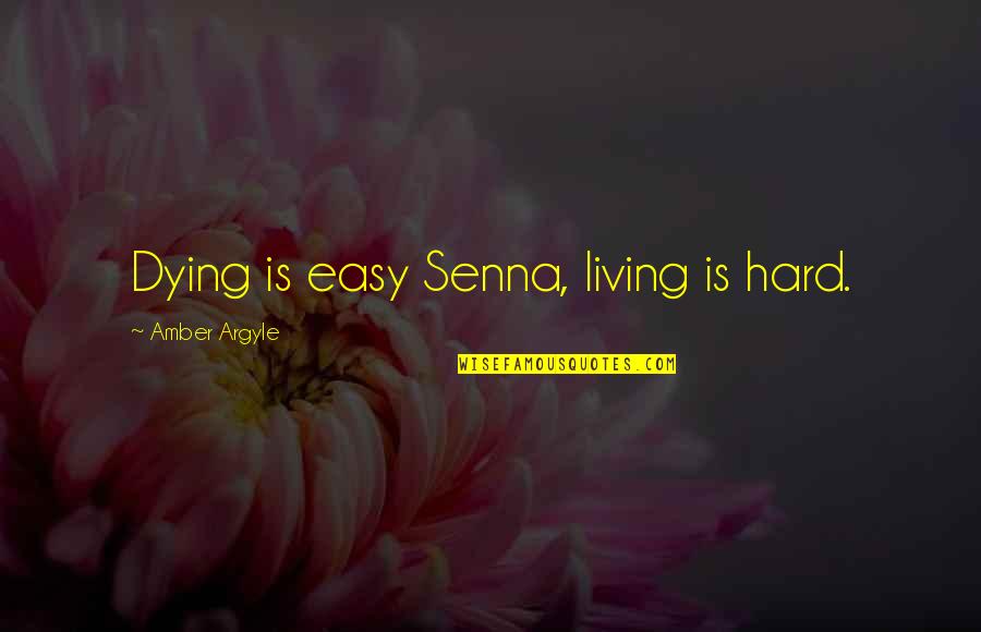 Life After 40 Quotes By Amber Argyle: Dying is easy Senna, living is hard. Life After 40 Quotes By Amber Argyle: Dying is easy Senna, living is hard.
