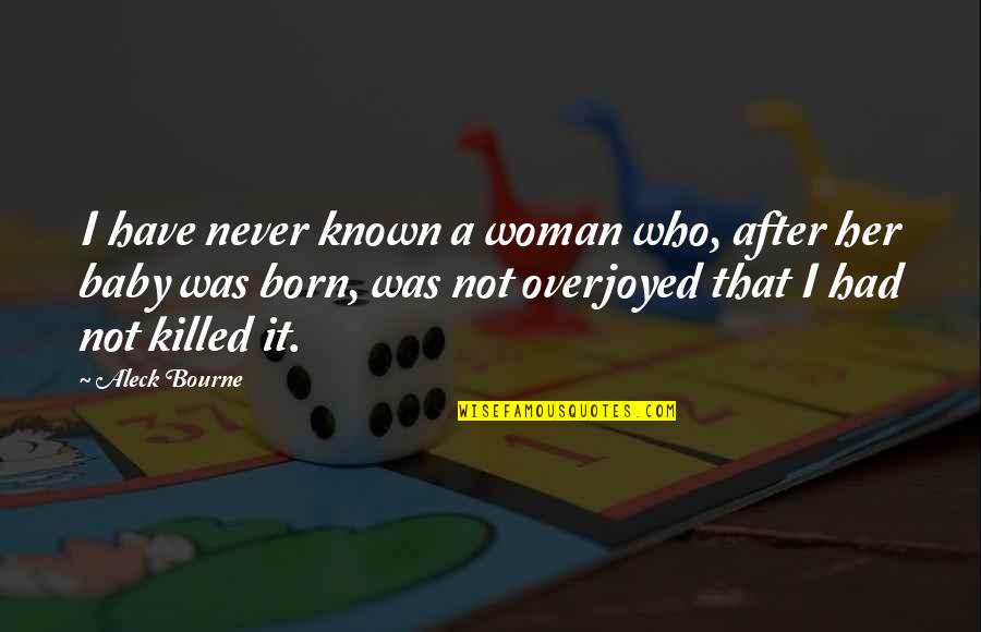 Life After Baby Quotes By Aleck Bourne: I have never known a woman who, after