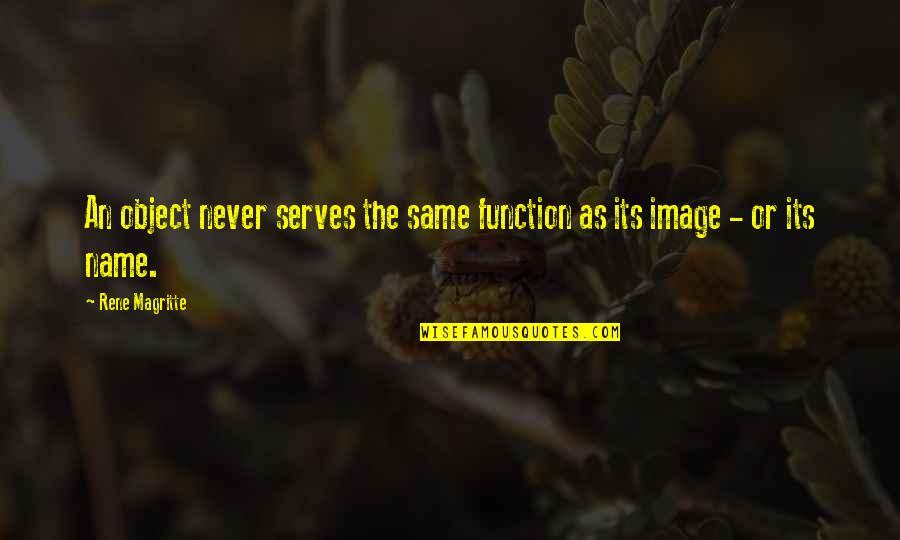 Life After College Graduation Quotes By Rene Magritte: An object never serves the same function as