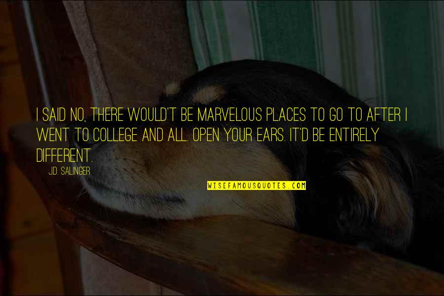 Life After College Quotes By J.D. Salinger: I said no, there would't be marvelous places Life After College Quotes By J.D. Salinger: I said no, there would't be marvelous places