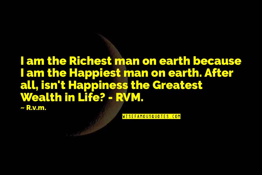 Life After Earth Quotes By R.v.m.: I am the Richest man on earth because