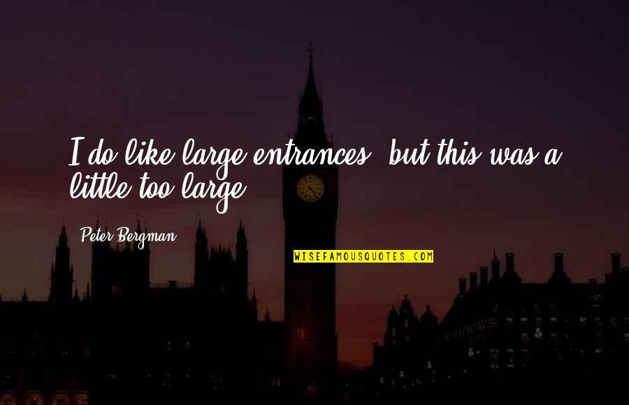 Life After Fifty Quotes By Peter Bergman: I do like large entrances, but this was Life After Fifty Quotes By Peter Bergman: I do like large entrances, but this was