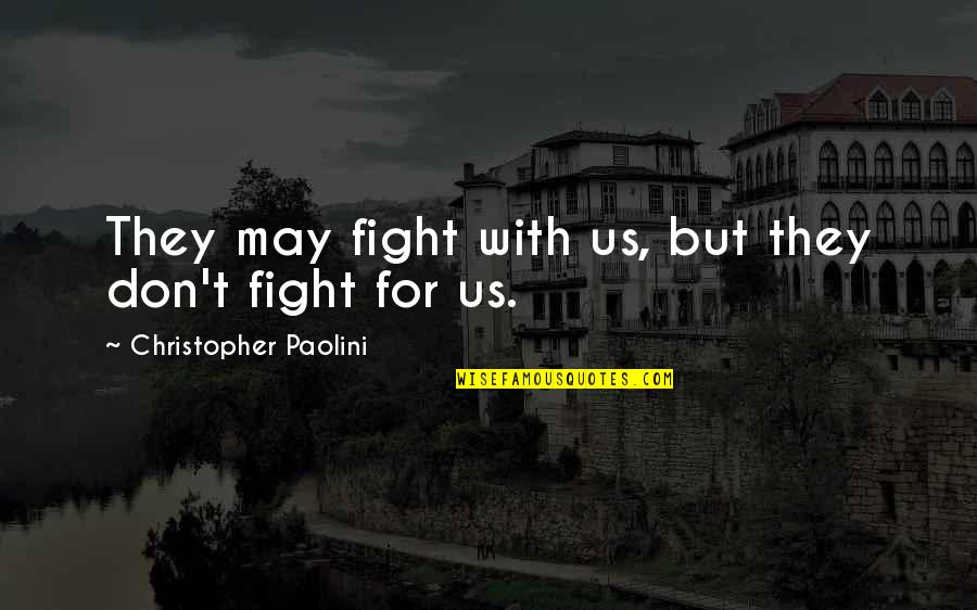 Life After Fire Quotes By Christopher Paolini: They may fight with us, but they don't Life After Fire Quotes By Christopher Paolini: They may fight with us, but they don't