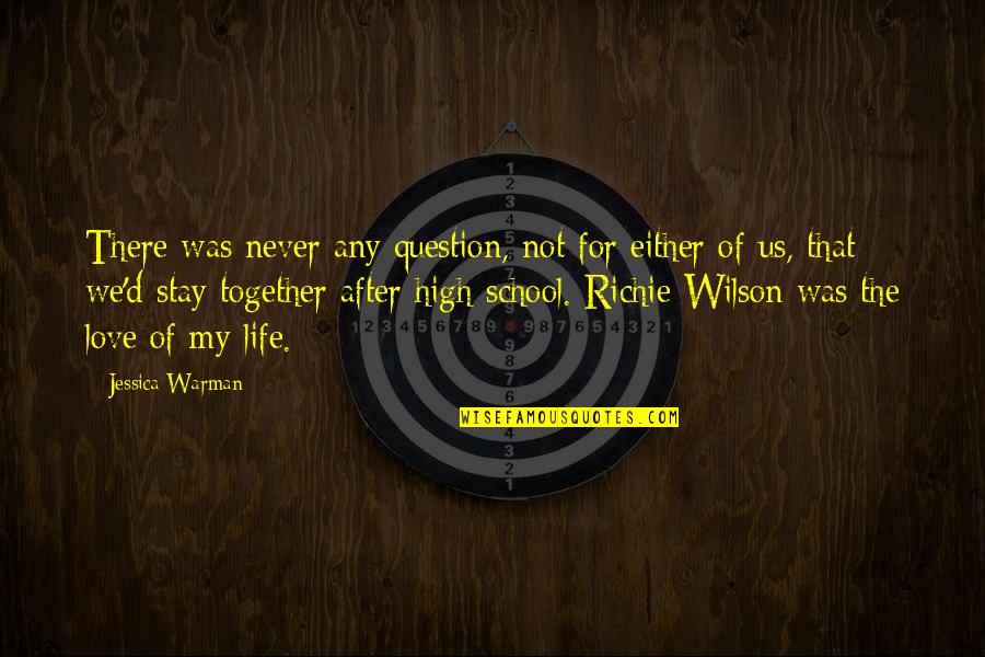 Life After High School Quotes By Jessica Warman: There was never any question, not for either Life After High School Quotes By Jessica Warman: There was never any question, not for either