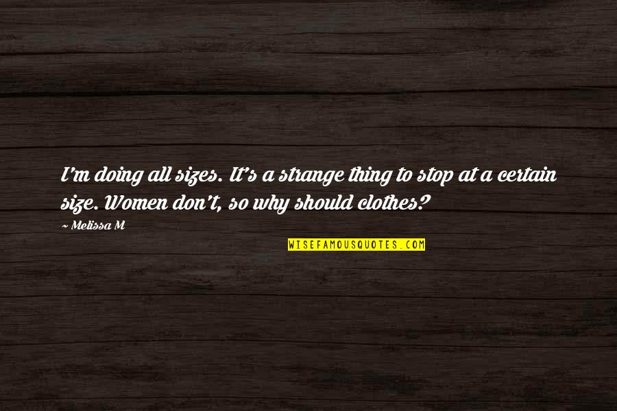 Life After Juliet Quotes By Melissa M: I'm doing all sizes. It's a strange thing