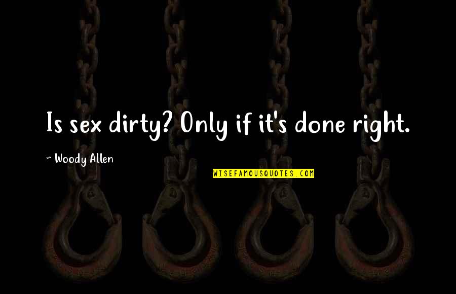 Life After Juliet Quotes By Woody Allen: Is sex dirty? Only if it's done right.