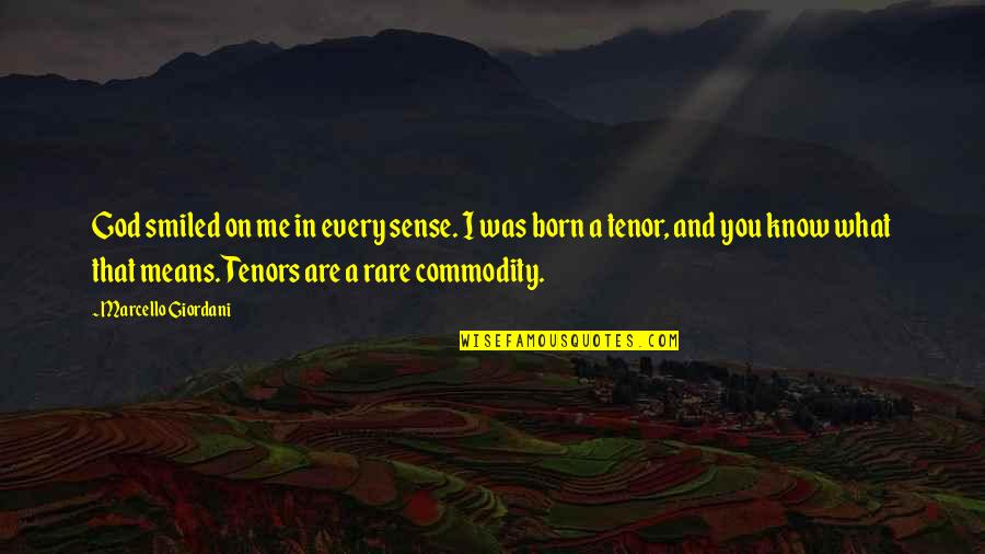 Life After Love Failure Quotes By Marcello Giordani: God smiled on me in every sense. I Life After Love Failure Quotes By Marcello Giordani: God smiled on me in every sense. I