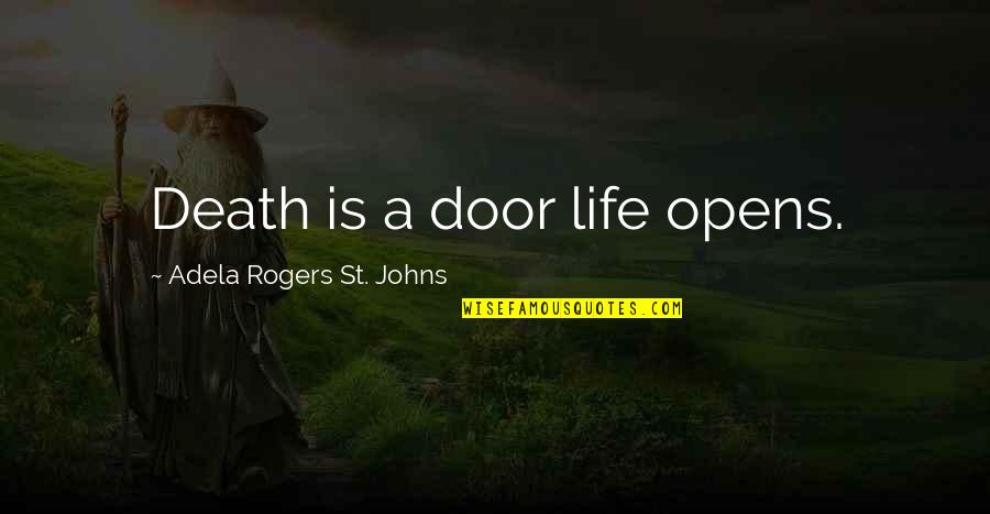 Life After Near Death Quotes By Adela Rogers St. Johns: Death is a door life opens. Life After Near Death Quotes By Adela Rogers St. Johns: Death is a door life opens.