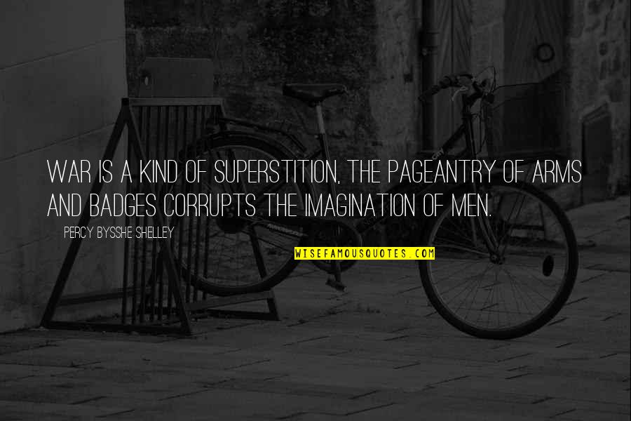 Life After Near Death Quotes By Percy Bysshe Shelley: War is a kind of superstition, the pageantry Life After Near Death Quotes By Percy Bysshe Shelley: War is a kind of superstition, the pageantry