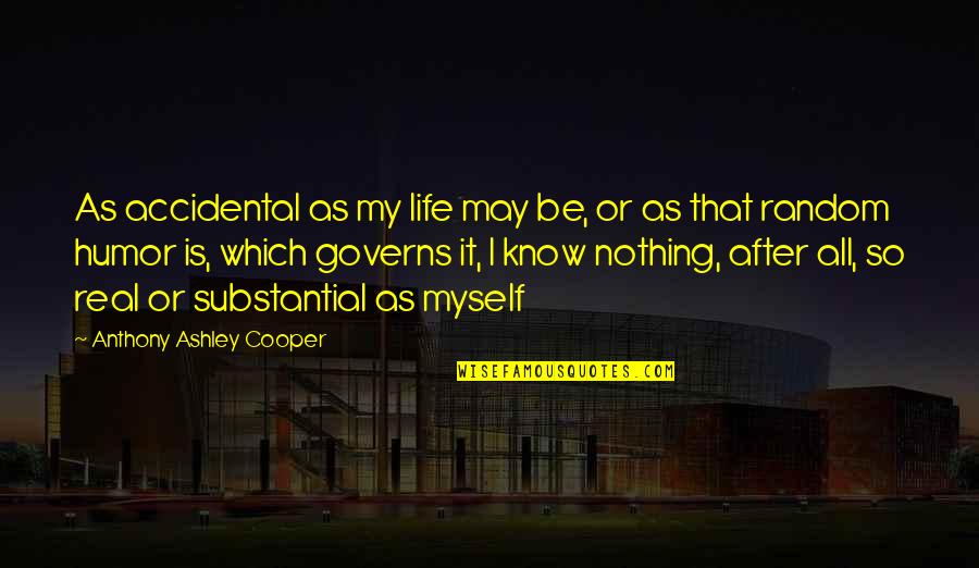 Life After Surgery Quotes By Anthony Ashley Cooper: As accidental as my life may be, or