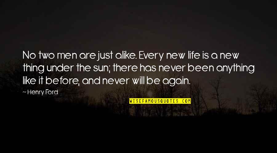 Life Again Quotes By Henry Ford: No two men are just alike. Every new