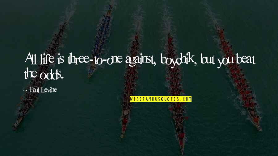 Life Against All Odds Quotes By Paul Levine: All life is three-to-one against, boychik, but you