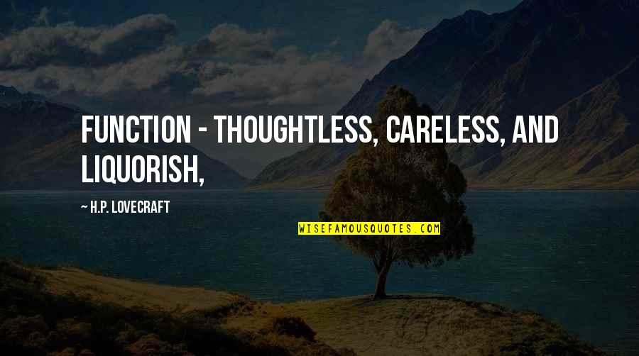 Life Aint A Competition Quotes By H.P. Lovecraft: function - thoughtless, careless, and liquorish,