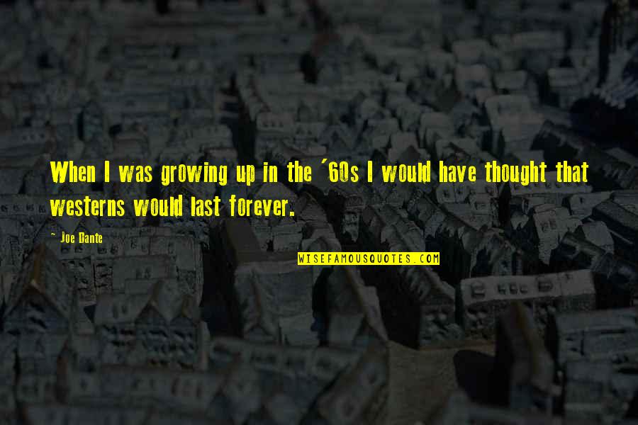 Life Ain't Always Beautiful Quotes By Joe Dante: When I was growing up in the '60s Life Ain't Always Beautiful Quotes By Joe Dante: When I was growing up in the '60s