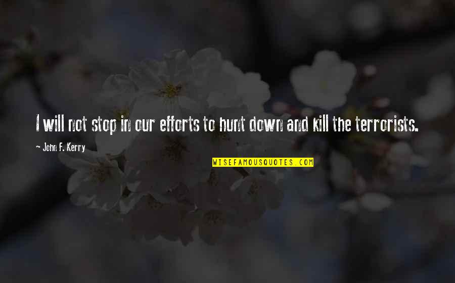 Life Ain't Always Perfect Quotes By John F. Kerry: I will not stop in our efforts to