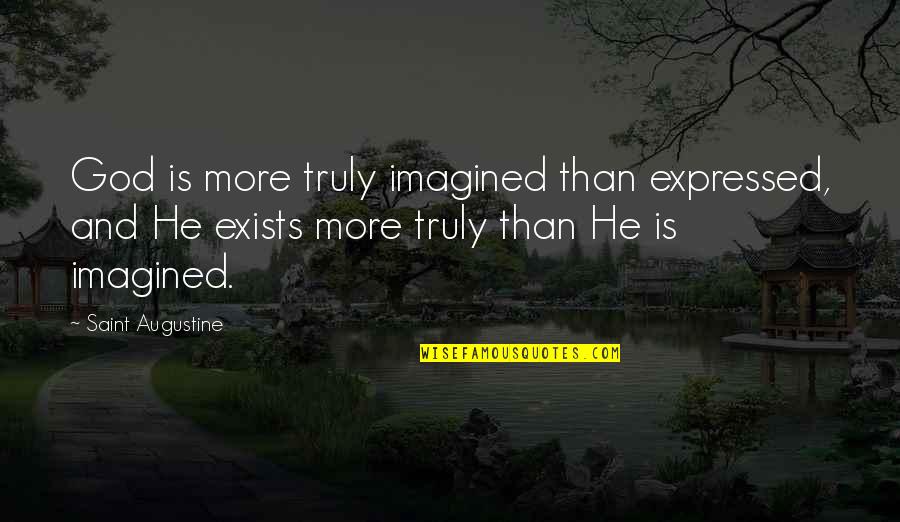 Life Ain't Perfect Quotes By Saint Augustine: God is more truly imagined than expressed, and