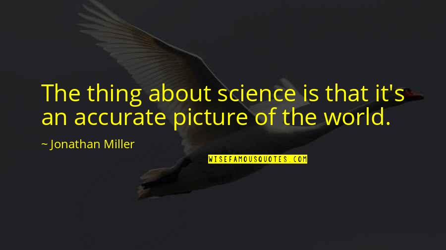 Life Airplanes Quotes By Jonathan Miller: The thing about science is that it's an Life Airplanes Quotes By Jonathan Miller: The thing about science is that it's an