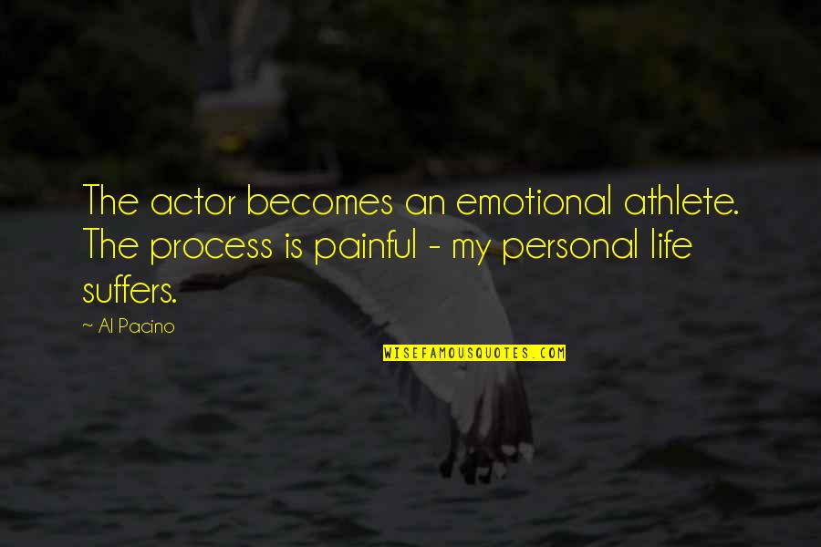 Life Al Pacino Quotes By Al Pacino: The actor becomes an emotional athlete. The process