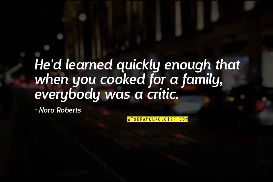 Life Al Pacino Quotes By Nora Roberts: He'd learned quickly enough that when you cooked Life Al Pacino Quotes By Nora Roberts: He'd learned quickly enough that when you cooked
