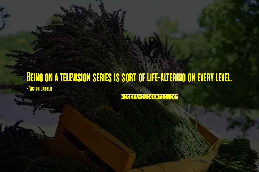 Life Alan Watts Quotes By Victor Garber: Being on a television series is sort of