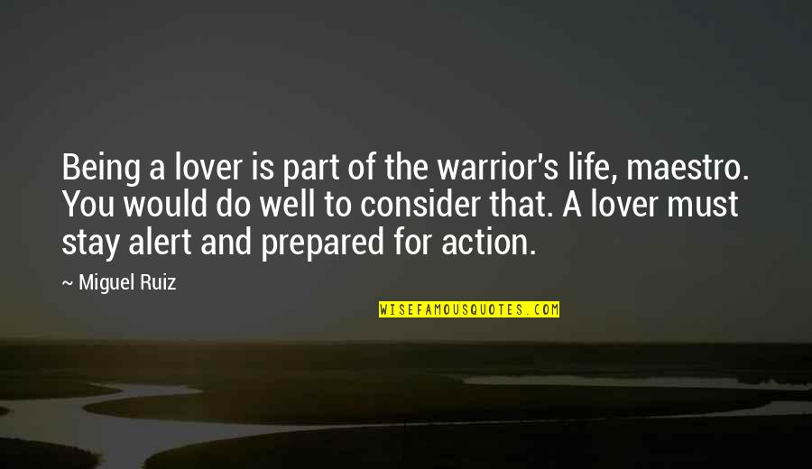 Life Alert Quotes By Miguel Ruiz: Being a lover is part of the warrior's