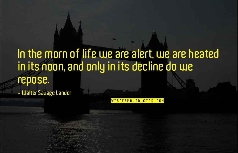 Life Alert Quotes By Walter Savage Landor: In the morn of life we are alert,