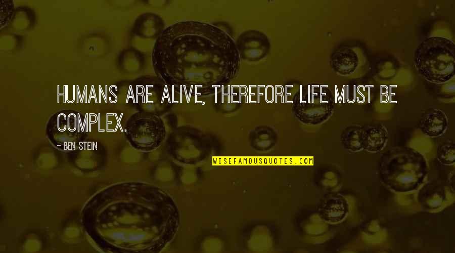 Life Alive Quotes By Ben Stein: Humans are alive, therefore life must be complex.