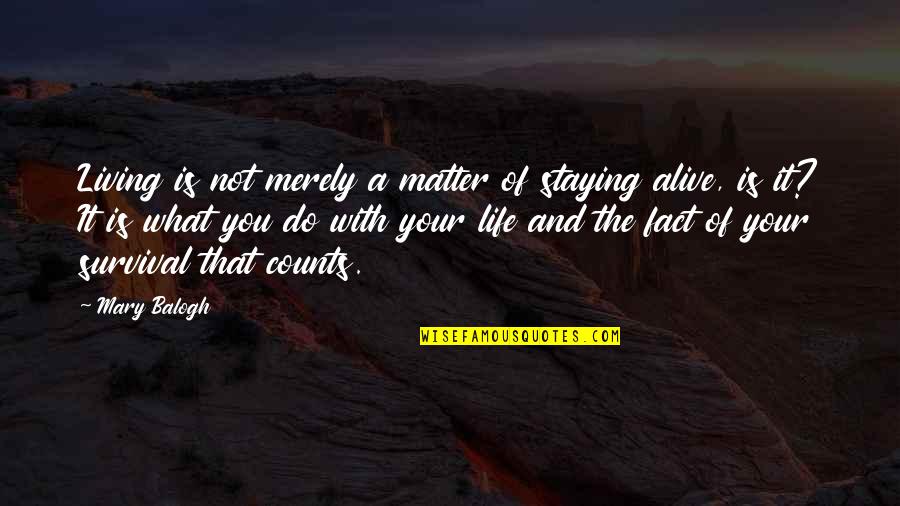 Life Alive Quotes By Mary Balogh: Living is not merely a matter of staying