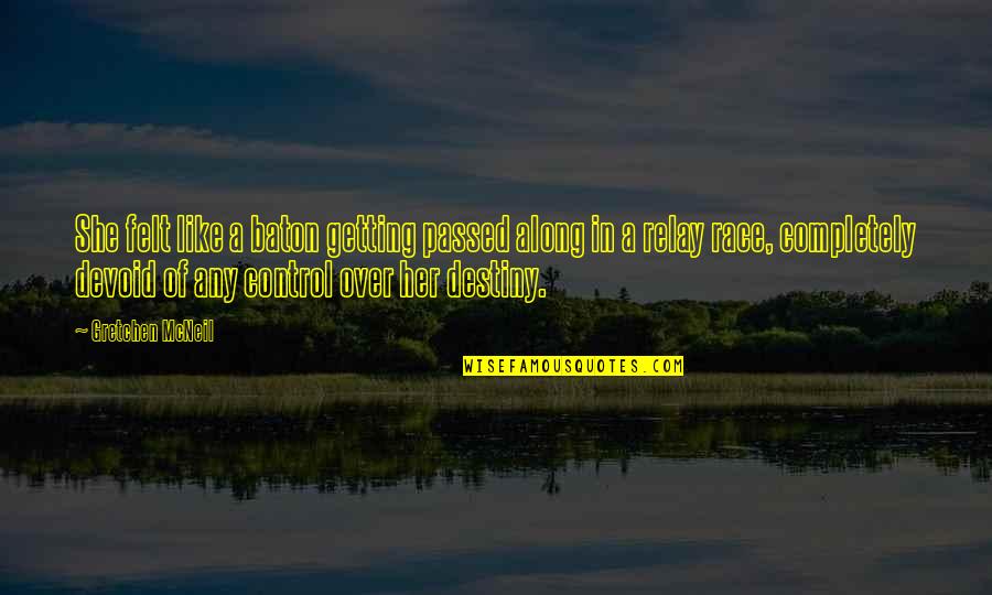 Life Along Quotes By Gretchen McNeil: She felt like a baton getting passed along