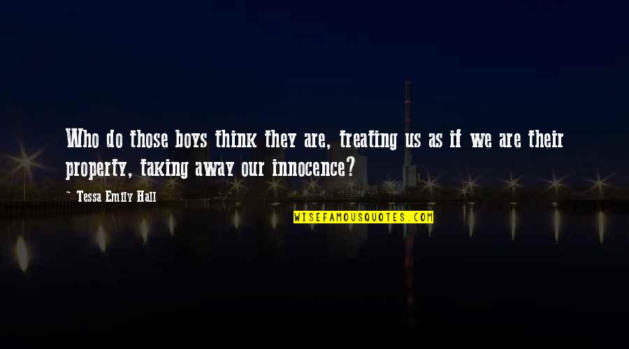 Life Along The Silk Quotes By Tessa Emily Hall: Who do those boys think they are, treating Life Along The Silk Quotes By Tessa Emily Hall: Who do those boys think they are, treating
