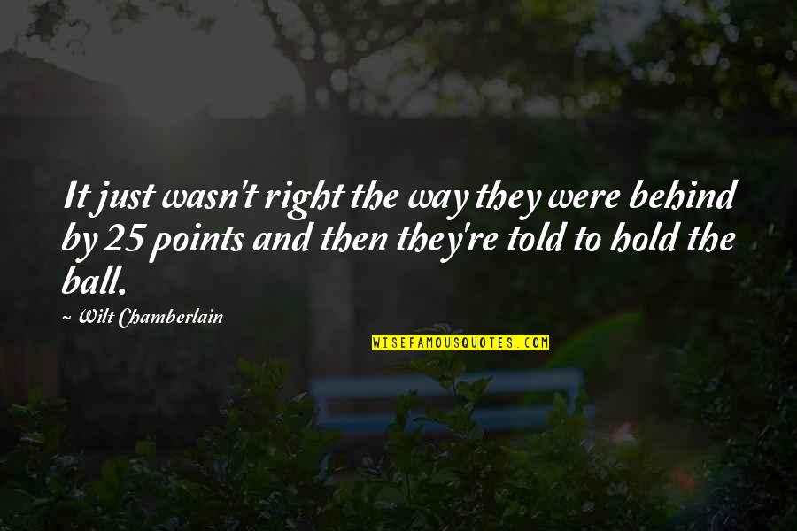 Life Along The Silk Quotes By Wilt Chamberlain: It just wasn't right the way they were Life Along The Silk Quotes By Wilt Chamberlain: It just wasn't right the way they were