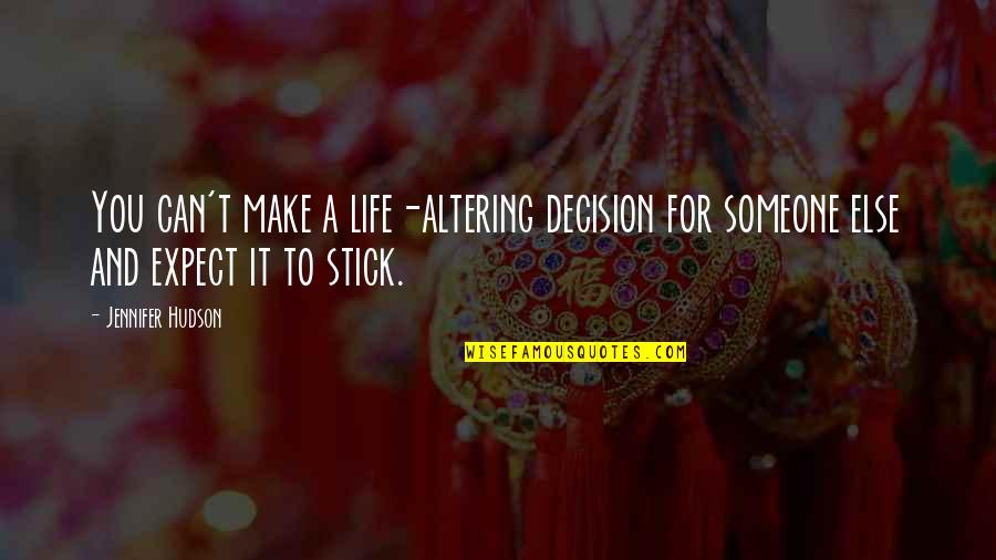 Life Altering Decision Quotes By Jennifer Hudson: You can't make a life-altering decision for someone