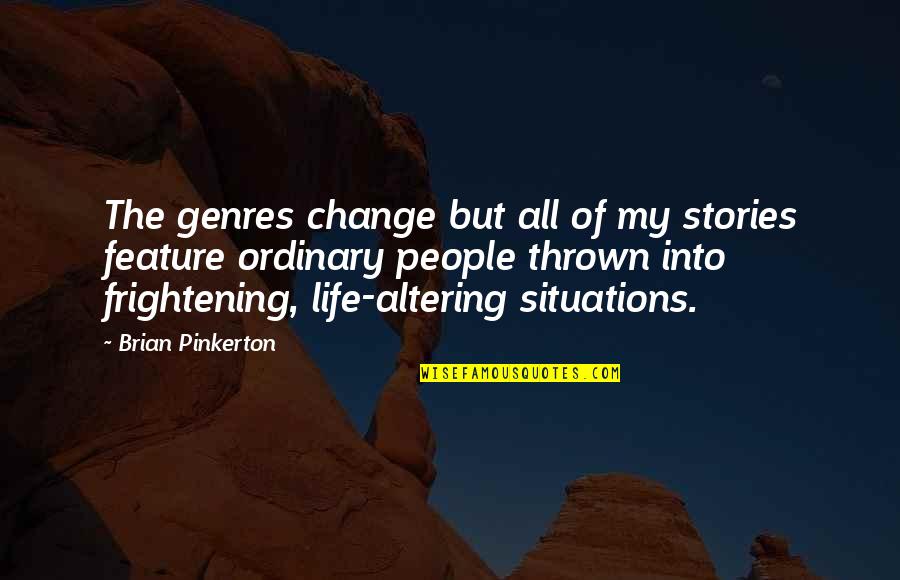 Life Altering Quotes By Brian Pinkerton: The genres change but all of my stories