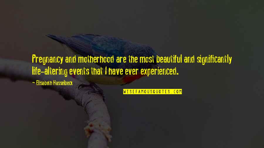 Life Altering Quotes By Elisabeth Hasselbeck: Pregnancy and motherhood are the most beautiful and