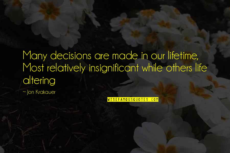 Life Altering Quotes By Jon Krakauer: Many decisions are made in our lifetime, Most